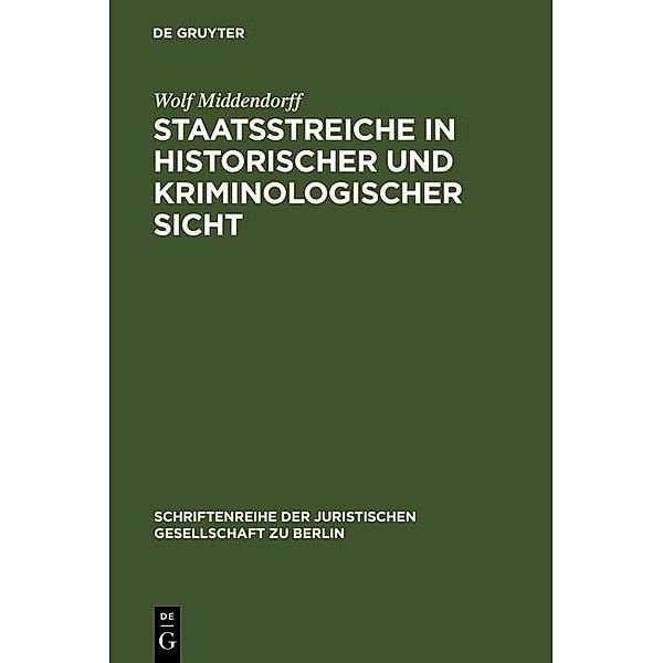 Staatsstreiche in historischer und kriminologischer Sicht / Schriftenreihe der Juristischen Gesellschaft zu Berlin Bd.111, Wolf Middendorff