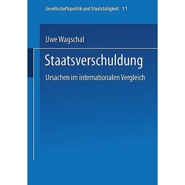 Staatsverschuldung / Gesellschaftspolitik und Staatstätigkeit Bd.11, Uwe Wagschal