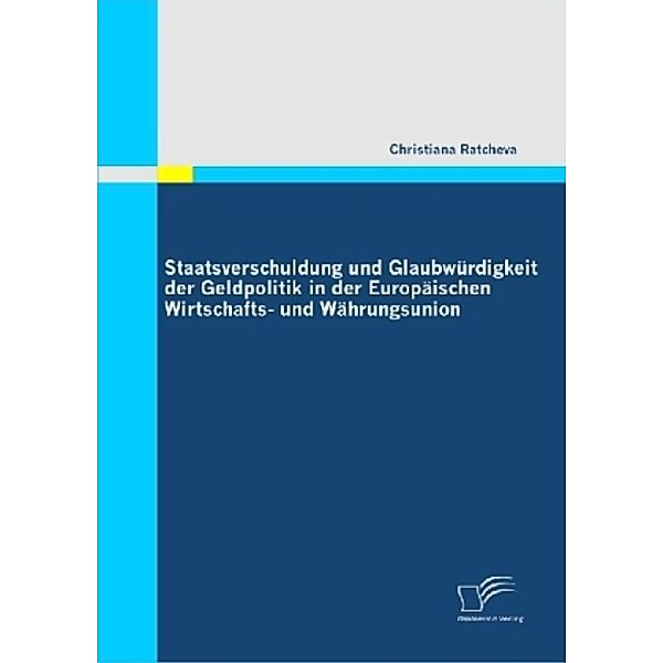 Staatsverschuldung und Glaubwürdigkeit der Geldpolitik in der Europäischen Wirtschafts- und Währungsunion, Christiana Ratcheva