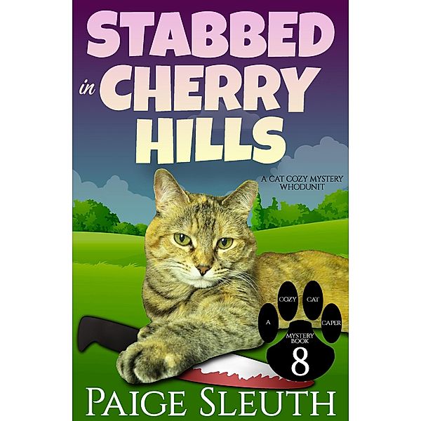 Stabbed in Cherry Hills: A Cat Cozy Mystery Whodunit (Cozy Cat Caper Mystery, #8) / Cozy Cat Caper Mystery, Paige Sleuth