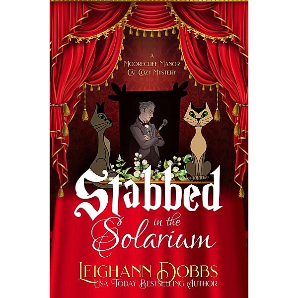 Stabbed In The Solarium (Moorecliff Manor Cat Cozy Mystery Series, #2) / Moorecliff Manor Cat Cozy Mystery Series, Leighann Dobbs