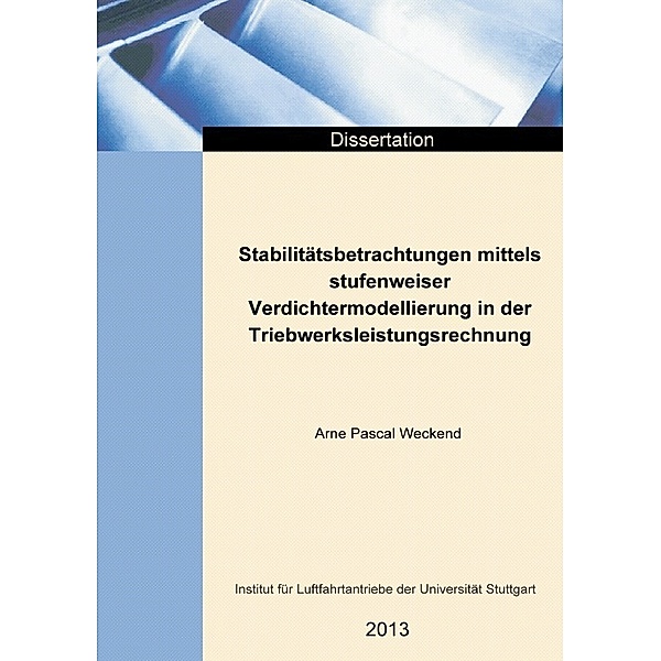 Stabilitätsbetrachtungen mittels stufenweiser Verdichtermodellierung in der Triebwerksleistungsrechnung, Arne Pascal Weckend