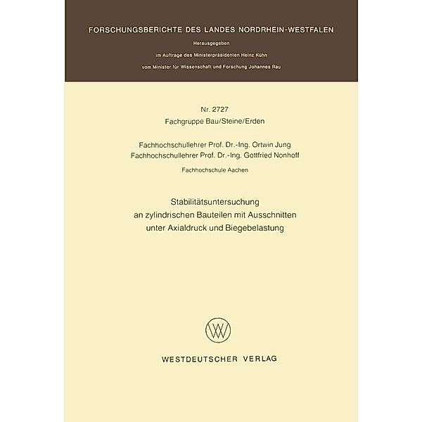 Stabilitätsuntersuchung an zylindrischen Bauteilen mit Ausschnitten unter Axialdruck und Biegebelastung / Forschungsberichte des Landes Nordrhein-Westfalen Bd.2727, Ortwin Jung