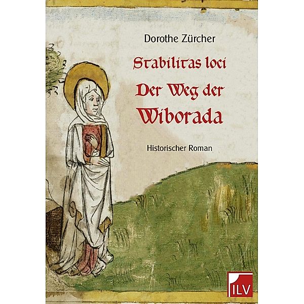 Stabilitas loci - Der Weg der Wiborada, Dorothe Zürcher