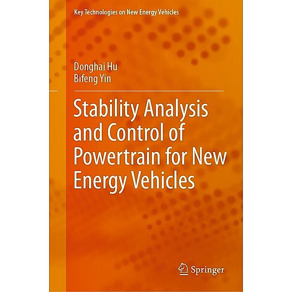 Stability Analysis and Control of Powertrain for New Energy Vehicles / Key Technologies on New Energy Vehicles, Donghai Hu, Bifeng Yin