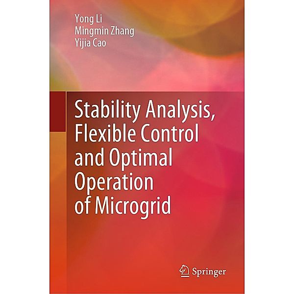 Stability Analysis, Flexible Control and Optimal Operation of Microgrid, Yong Li, Mingmin Zhang, Yijia Cao