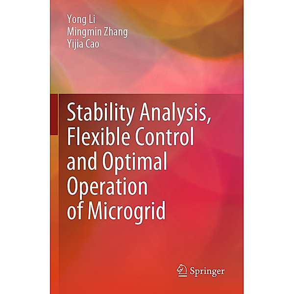 Stability Analysis, Flexible Control and Optimal Operation of Microgrid, Yong Li, Mingmin Zhang, Yijia Cao