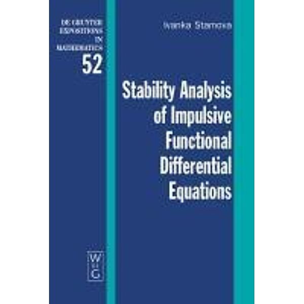 Stability Analysis of Impulsive Functional Differential Equations / De Gruyter  Expositions in Mathematics Bd.52, Ivanka Stamova