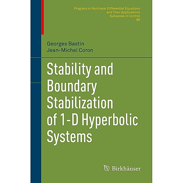 Stability and Boundary Stabilization of 1-D Hyperbolic Systems / Progress in Nonlinear Differential Equations and Their Applications Bd.88, Georges Bastin, Jean-Michel Coron