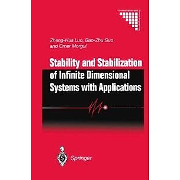 Stability and Stabilization of Infinite Dimensional Systems with Applications / Communications and Control Engineering, Zheng-Hua Luo, Bao-Zhu Guo, Ömer Morgül