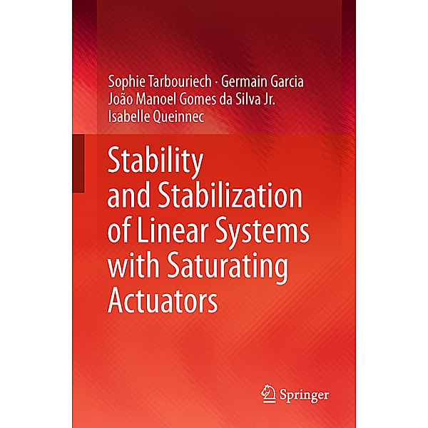 Stability and Stabilization of Linear Systems with Saturating Actuators, Sophie Tarbouriech, Germain Garcia, João M. Gomes da Silva, Isabelle Queinnec