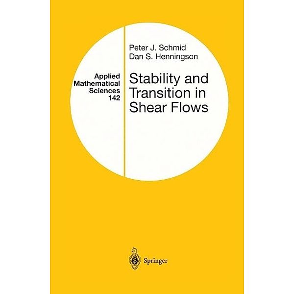 Stability and Transition in Shear Flows / Applied Mathematical Sciences Bd.142, Peter J. Schmid, Dan S. Henningson