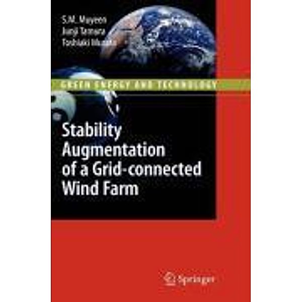 Stability Augmentation of a Grid-connected Wind Farm / Green Energy and Technology, S. M. Muyeen, Junji Tamura, Toshiaki Murata