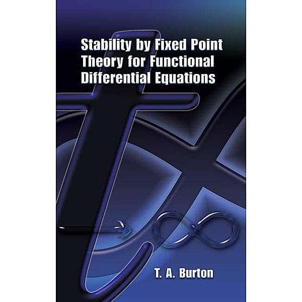 Stability by Fixed Point Theory for Functional Differential Equations / Dover Books on Mathematics, T. A. Burton