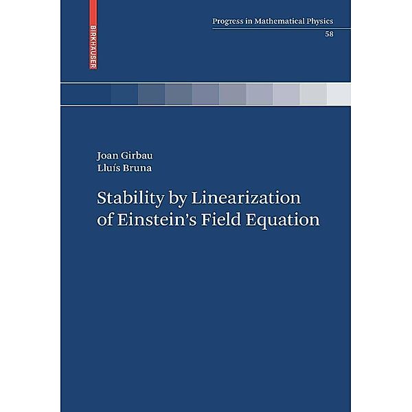 Stability by Linearization of Einstein's Field Equation / Progress in Mathematical Physics Bd.58, Lluís Bruna, Joan Girbau