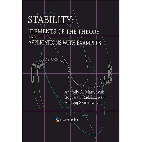 Stability: Elements of the Theory and Applications with Examples, Anatoliy A. Martynyuk, Boguslaw Radziszewski, Andrzej Szadkowski