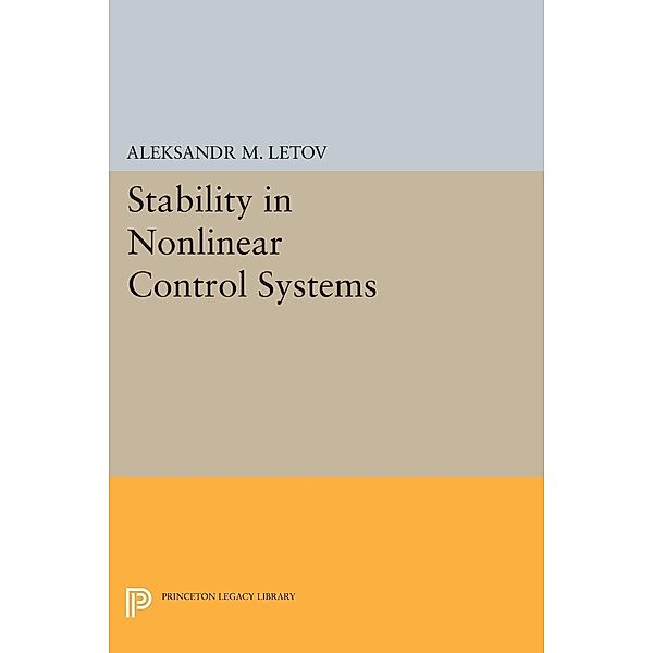 Stability in Nonlinear Control Systems / Princeton Legacy Library Bd.2020, Aleksandr Mikhailovich Letov