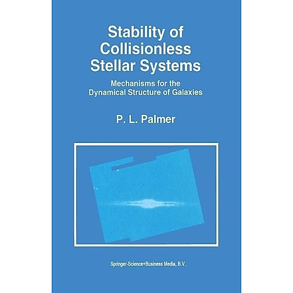 Stability of Collisionless Stellar Systems / Astrophysics and Space Science Library Bd.185, P. L. Palmer