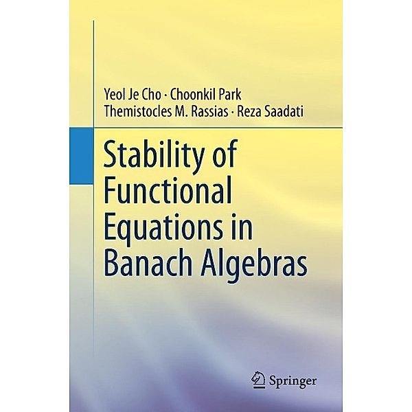 Stability of Functional Equations in Banach Algebras, Yeol Je Cho, Choonkil Park, Themistocles M. Rassias, Reza Saadati