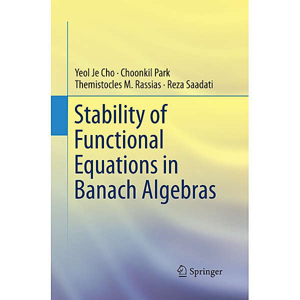 Stability of Functional Equations in Banach Algebras, Yeol Je Cho, Choonkil Park, Themistocles M. Rassias, Reza Saadati