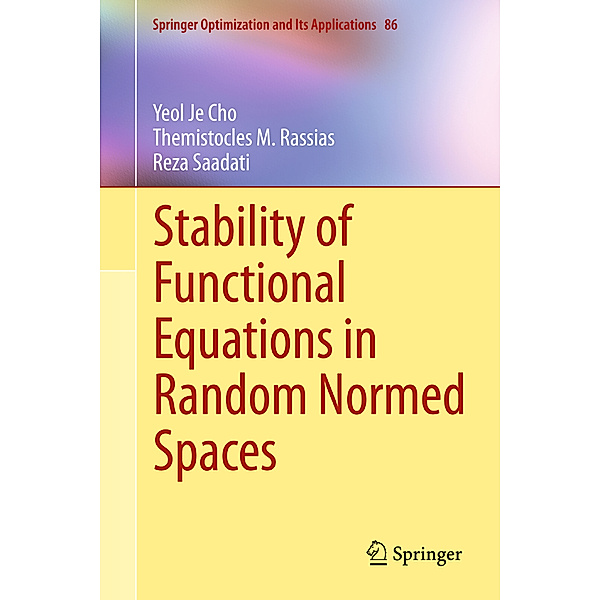 Stability of Functional Equations in Random Normed Spaces, Yeol Je Cho, Themistocles M. Rassias, Reza Saadati