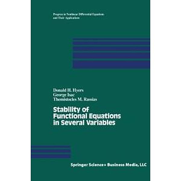 Stability of Functional Equations in Several Variables / Progress in Nonlinear Differential Equations and Their Applications Bd.34, D. H. Hyers, G. Isac, Themistocles Rassias