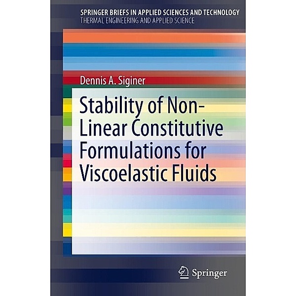 Stability of Non-Linear Constitutive Formulations for Viscoelastic Fluids / SpringerBriefs in Applied Sciences and Technology, Dennis A. Siginer