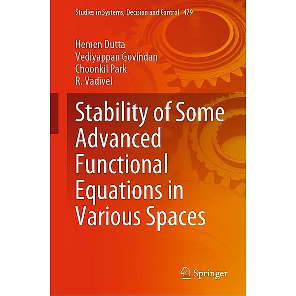 Stability of Some Advanced Functional Equations in Various Spaces / Studies in Systems, Decision and Control Bd.479, Hemen Dutta, Vediyappan Govindan, Choonkil Park, R. Vadivel