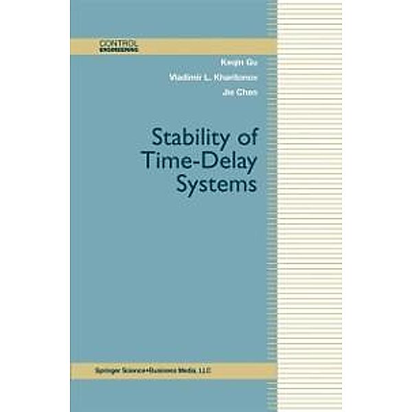 Stability of Time-Delay Systems / Control Engineering, Keqin Gu, Vladimir L. Kharitonov, Jie Chen