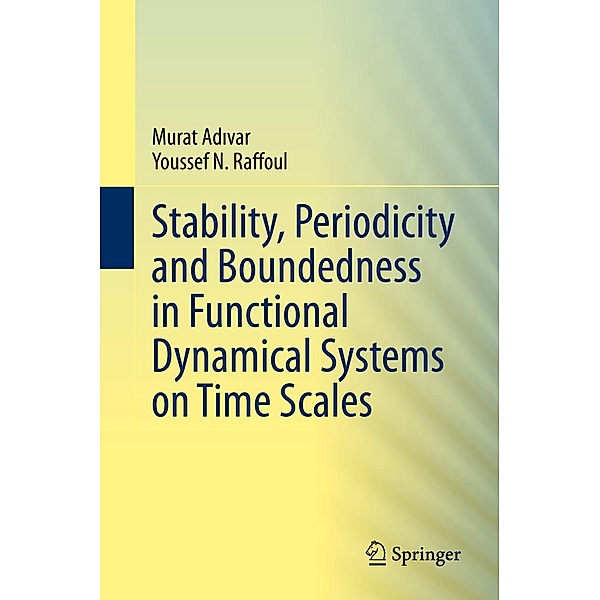 Stability, Periodicity and Boundedness in Functional Dynamical Systems on Time Scales, Murat Adivar, Youssef N. Raffoul