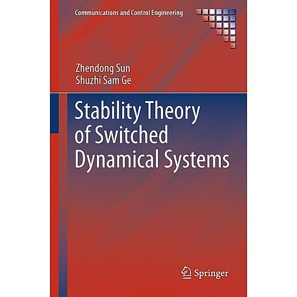 Stability Theory of Switched Dynamical Systems / Communications and Control Engineering, Zhendong Sun, Shuzhi Sam Ge