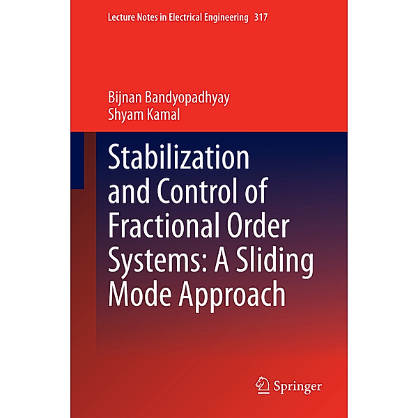 Stabilization and Control of Fractional Order Systems: A Sliding Mode Approach, Bijnan Bandyopadhyay, Shyam Kamal