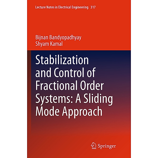 Stabilization and Control of Fractional Order Systems: A Sliding Mode Approach, Bijnan Bandyopadhyay, Shyam Kamal