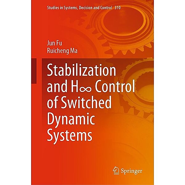 Stabilization and H8 Control of Switched Dynamic Systems / Studies in Systems, Decision and Control Bd.310, Jun Fu, Ruicheng Ma