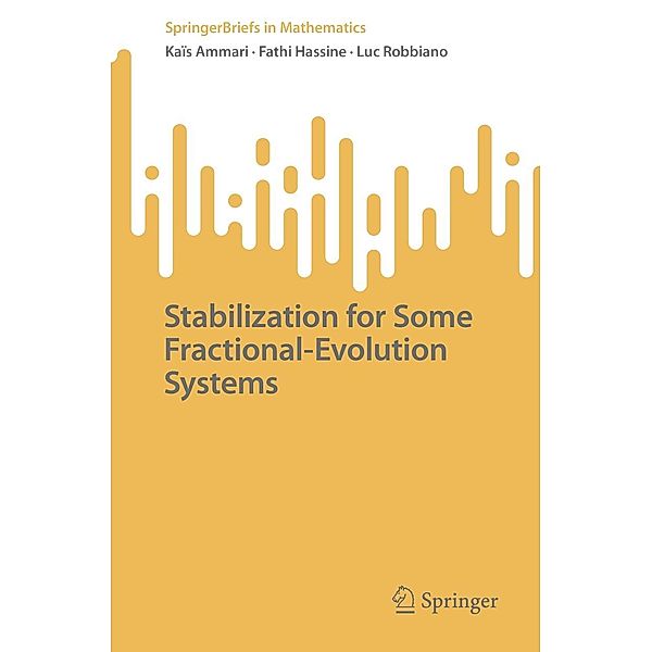 Stabilization for Some Fractional-Evolution Systems / SpringerBriefs in Mathematics, Kaïs Ammari, Fathi Hassine, Luc Robbiano