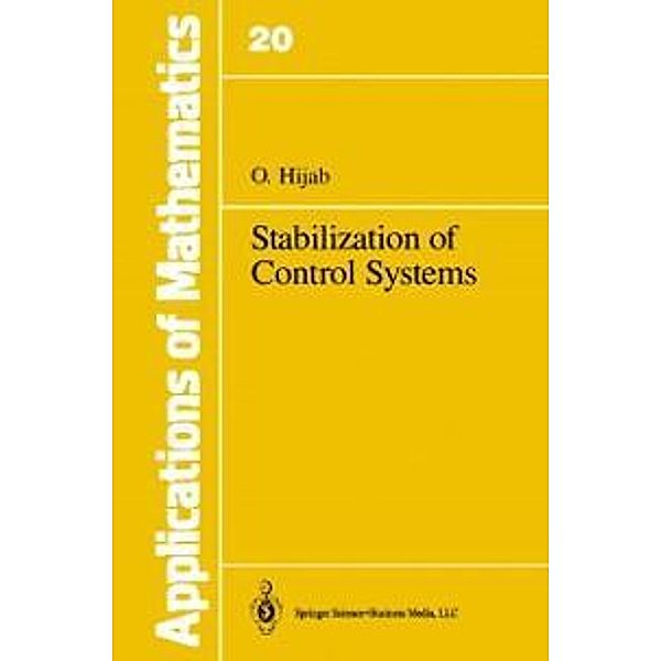 Stabilization of Control Systems / Stochastic Modelling and Applied Probability Bd.20, O. Hijab
