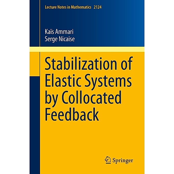 Stabilization of Elastic Systems by Collocated Feedback / Lecture Notes in Mathematics Bd.2124, Kaïs Ammari, Serge Nicaise