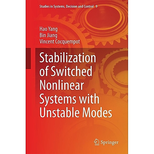 Stabilization of Switched Nonlinear Systems with Unstable Modes / Studies in Systems, Decision and Control Bd.9, Hao Yang, Bin Jiang, Vincent Cocquempot