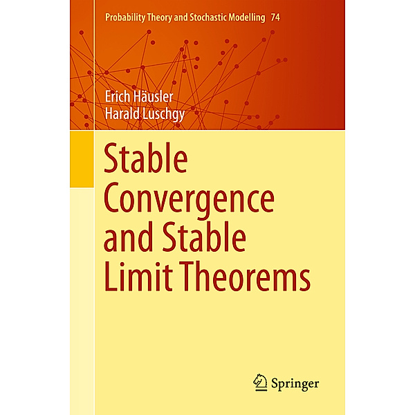 Stable Convergence and Stable Limit Theorems, Erich Häusler, Harald Luschgy