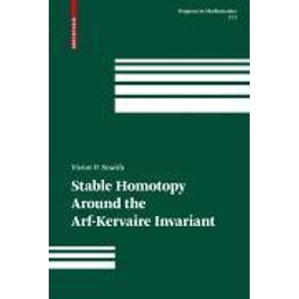 Stable Homotopy Around the Arf-Kervaire Invariant / Progress in Mathematics Bd.273, Victor P. Snaith