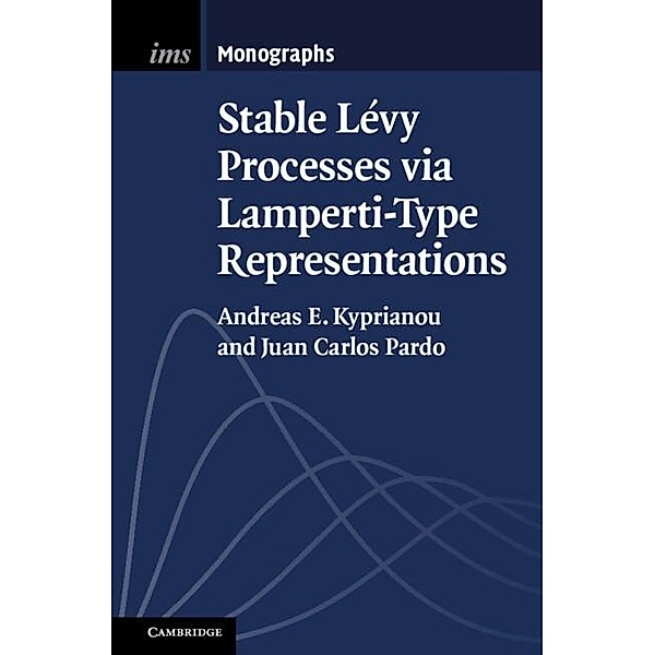 Stable Lévy Processes via Lamperti-Type Representations / Institute of Mathematical Statistics Monographs, Andreas E. Kyprianou