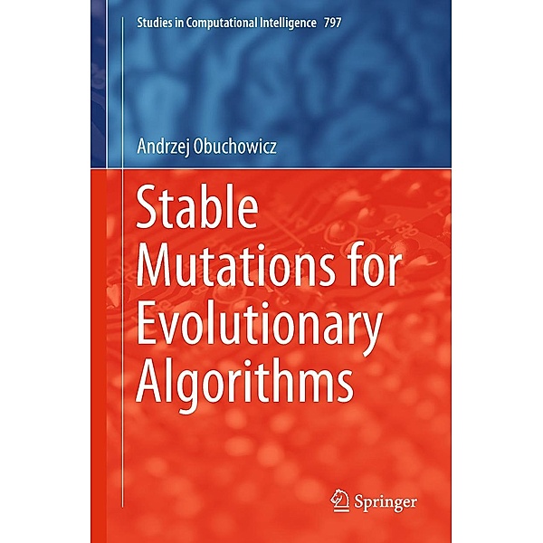 Stable Mutations for Evolutionary Algorithms / Studies in Computational Intelligence Bd.797, Andrzej Obuchowicz