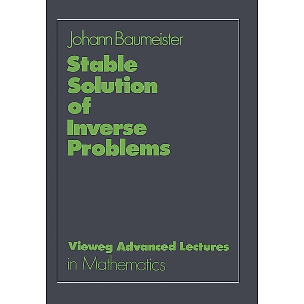 Stable Solution of Inverse Problems / Advanced Lectures in Mathematics, Johann Baumeister