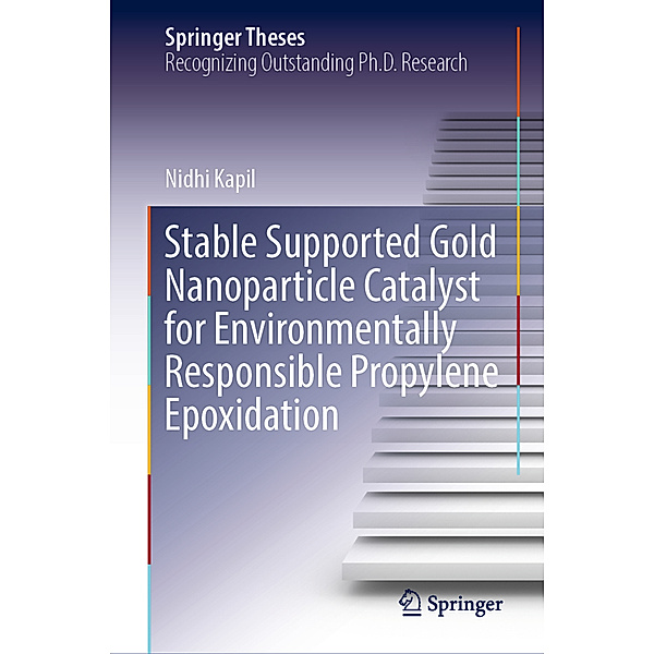 Stable Supported Gold Nanoparticle Catalyst for Environmentally Responsible Propylene Epoxidation, Nidhi Kapil
