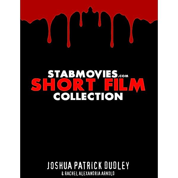 Stabmovies.com Short Film Collection, Joshua Patrick Dudley, Rachel Alexandria Arnold