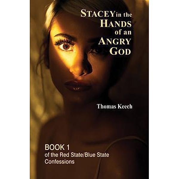 Stacey in the Hands of an Angry God / The Red State - Blue State Confessions Bd.1, Thomas Keech