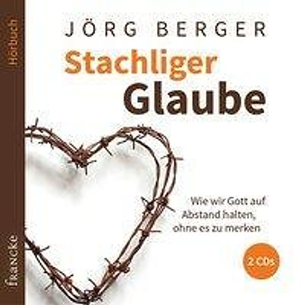 Stachliger Glaube, 2 Audio-CDs, Jörg Berger