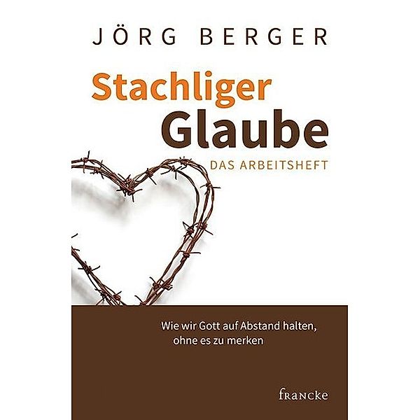 Stachliger Glaube - Das Arbeitsheft, Jörg Berger