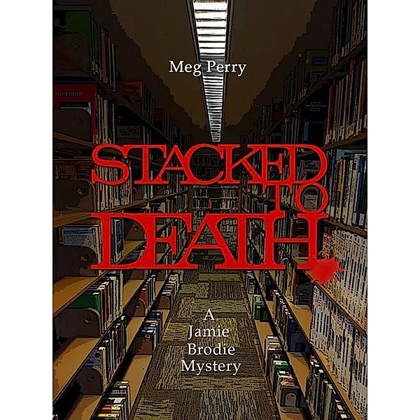 Stacked to Death: A Jamie Brodie Mystery (The Jamie Brodie Mysteries, #7) / The Jamie Brodie Mysteries, Meg Perry