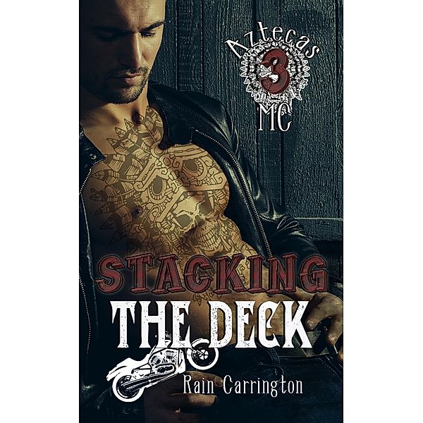 Stacking the Deck (Aztecas MC, #3) / Aztecas MC, Rain Carrington